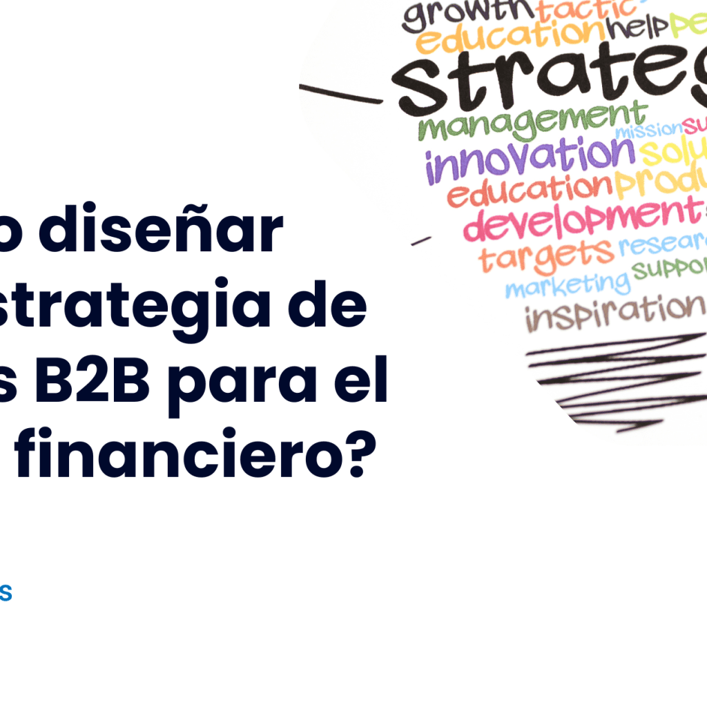¿Cómo diseñar una estrategia de ventas B2B para el sector financiero?