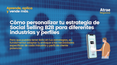 Cómo personalizar tu estrategia de Social Selling B2B para diferentes industrias y perfiles