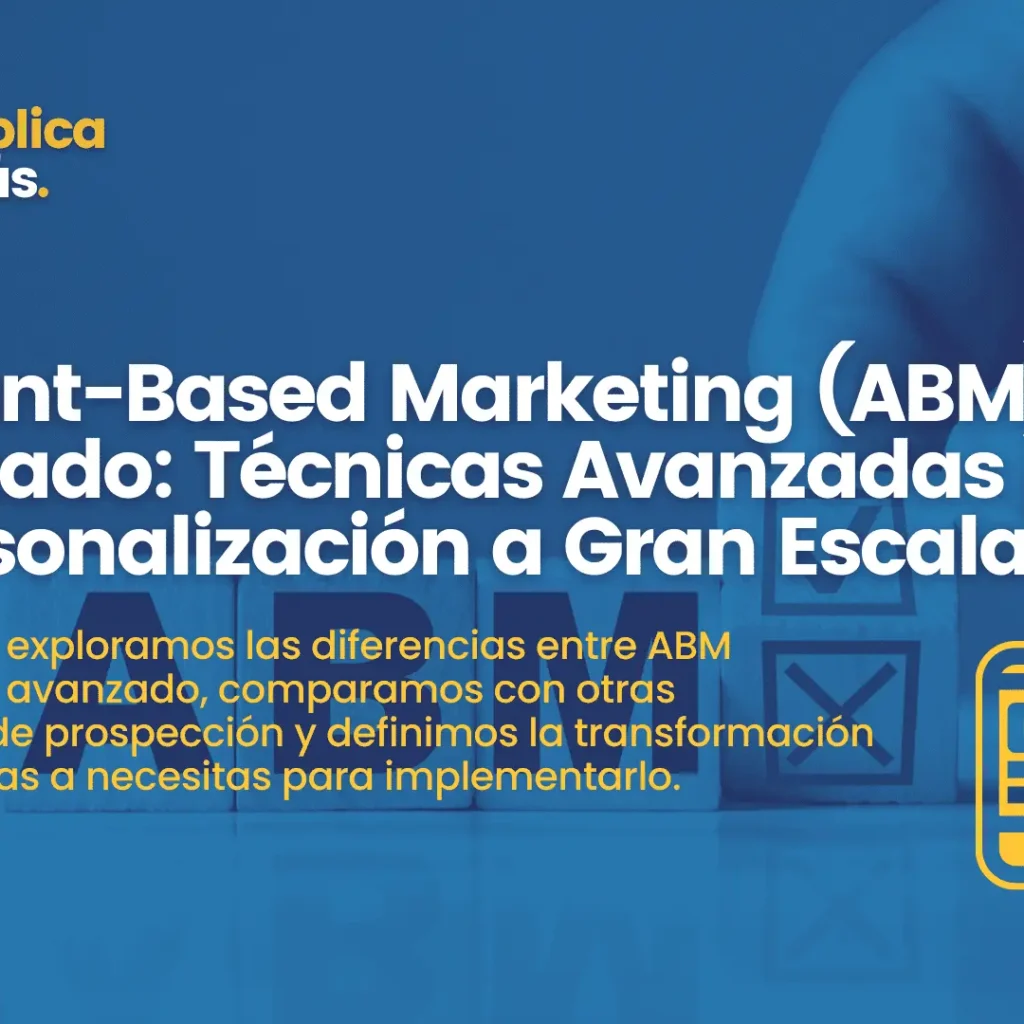 Account-Based Marketing (ABM) Avanzado: Técnicas Avanzadas para la Personalización a Gran Escala
